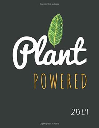 Read Online Plant Powered 2019: Vegan Weekly Monthly Planner Calendar Organiser and Journal with Inspirational Quotes   To Do Lists (Vegan Vibes) -  | ePub