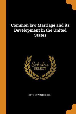 Full Download Common Law Marriage and Its Development in the United States - Otto Erwin Koegel | ePub