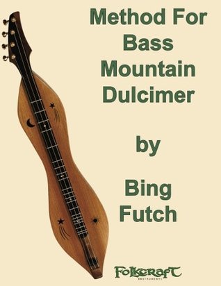 Read Online Bing Futch - Method For Bass Mountain Dulcimer - Bing Futch | PDF