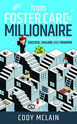 Download From Foster Care to Millionaire: A Young Entrepreneur's Story of Tragedy and Triumph - Cody McLain file in ePub