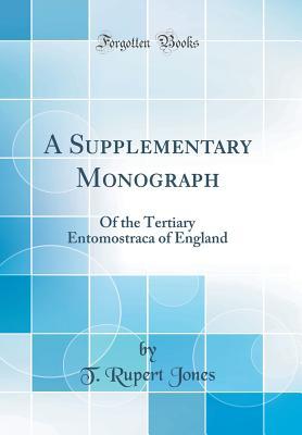 Read A Supplementary Monograph: Of the Tertiary Entomostraca of England (Classic Reprint) - Thomas Rupert Jones file in ePub