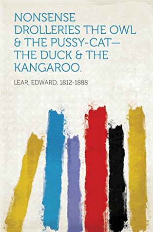 Download Nonsense Drolleries The Owl & The Pussy-Cat—The Duck & The Kangaroo. - Edward Lear file in ePub