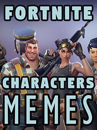 Full Download Amazing Fortnite Battle Royale Characters Memes: Full hilarious and jokes memes - Kim Sara file in PDF