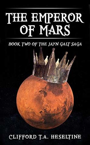 Read Online The Emperor of Mars: Book Two of the Jayn Galt Saga - Clifford Heseltine file in ePub