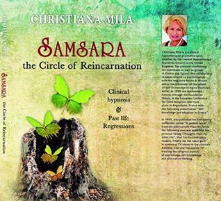 Read Samsara the Circle of Reincarnation: Clinical Hypnosis & Past Life Regressions - Christiana Mila | ePub