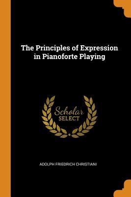 Full Download The Principles of Expression in Pianoforte Playing - Adolph Friedrich Christiani file in PDF