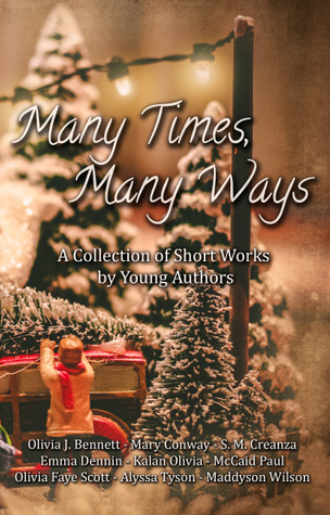 Read Online Many Times, Many Ways: A Collection of Short Works by Young Authors - Olivia J. Bennett | PDF