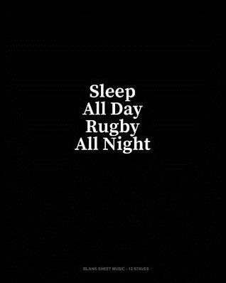 Read Online Sleep All Day Rugby All Night: Blank Sheet Music - 12 Staves - Minkyo Press | PDF