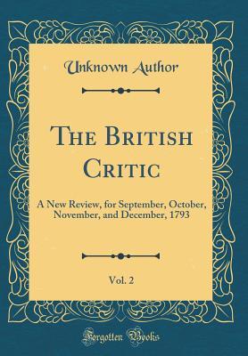 Read Online The British Critic, Vol. 2: A New Review, for September, October, November, and December, 1793 (Classic Reprint) - Unknown file in PDF