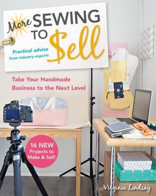 Read Online More Sewing to Sell--Take Your Handmade Business to the Next Level: 16 New Projects to Make & Sell! - Virginia Lindsay | ePub