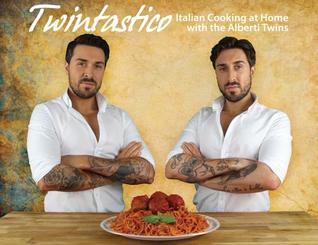 Read Twintastico Italian Cooking at Home with the Alberti Twins - John Alberti | ePub