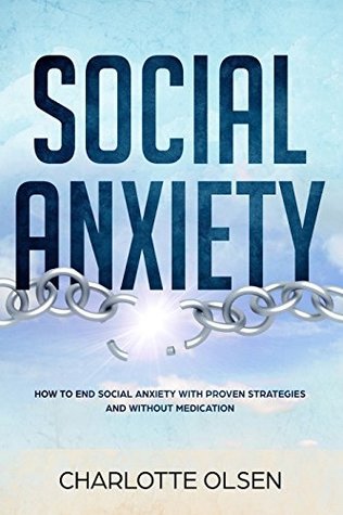 Download Social Anxiety: How To End Social Anxiety WIth Proven Strategies and Without Medications - Charlotte Olsen file in ePub