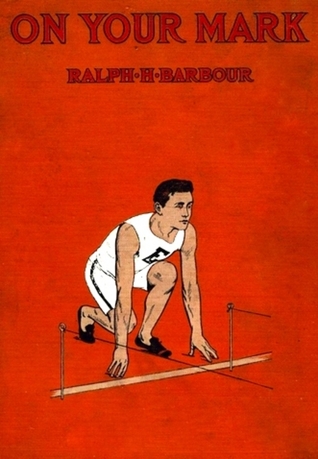 Read Online On Your Mark!: A Story of College Life and Athletics - Ralph Henry Barbour file in PDF