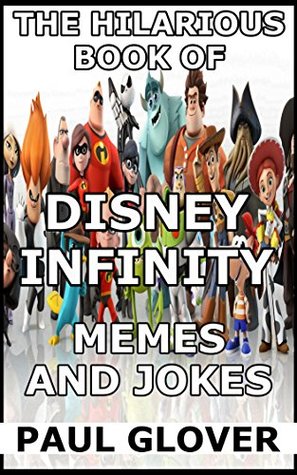 Read The Hilarious Book Of Disney Infinity Memes And Jokes - Paul Groves | ePub