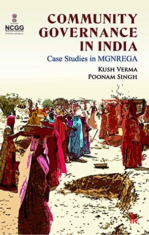 Read Online Community Governance in India: Case Studies in MGNREGA - Kush Verma file in PDF