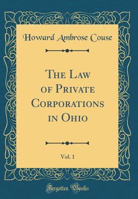 Read The Law of Private Corporations in Ohio, Vol. 1 (Classic Reprint) - Howard Ambrose Couse file in PDF