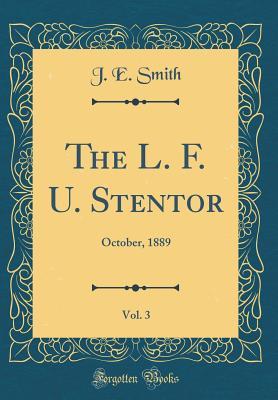 Read The L. F. U. Stentor, Vol. 3: October, 1889 (Classic Reprint) - J.E. Smith | PDF