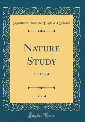 Download Nature Study, Vol. 4: 1903 1904 (Classic Reprint) - Manchester Institute of Arts an Science | PDF