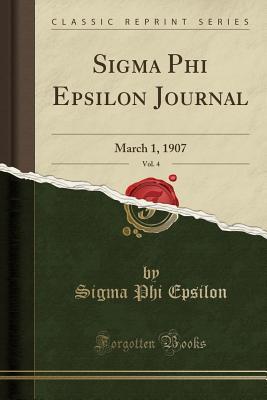 Full Download SIGMA Phi Epsilon Journal, Vol. 4: March 1, 1907 (Classic Reprint) - Sigma Phi Epsilon | PDF