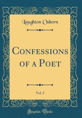 Read Online Confessions of a Poet, Vol. 2 (Classic Reprint) - Laughton Osborn file in PDF