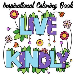 Read Inspirational Coloring Book: Live Kindly Live Kindly Inspiration Book For Girls Women Adults Women and Youths To Stress Relieving Quotes to Color, Relaxing Coloring Book For Grownups, Fun Color Easy & Beautiful Design To Color - Jane Boston file in PDF