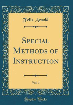 Read Special Methods of Instruction, Vol. 1 (Classic Reprint) - Felix Arnold file in PDF