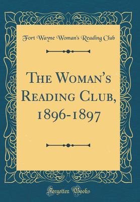 Read Online The Woman's Reading Club, 1896-1897 (Classic Reprint) - Fort Wayne Woman Club file in PDF