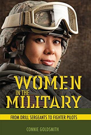 Read Online Women in the Military: From Drill Sergeants to Fighter Pilots - Connie Goldsmith | PDF