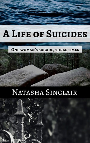 Full Download A Life of Suicides: One Woman's Suicide, Three Times - Natasha Sinclair file in PDF