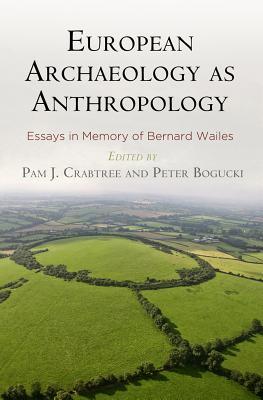 Full Download European Archaeology as Anthropology: Essays in Memory of Bernard Wailes - Pam J. Crabtree file in ePub