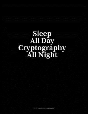 Download Sleep All Day Cryptography All Night: 6 Columns Columnar Pad - Minkyo Press | PDF