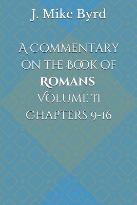 Download A Commentary on the Book of Romans Volume II Chapters 9-16 - J Mike Byrd file in PDF