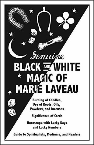 Read Genuine Black and White Magic of Marie Laveau: Hoodoo's Earliest Grimoire and Spell Book - Catherine Yronwode file in PDF