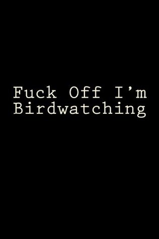 Download Fuck Off I'm Birdwatching: Blank Lined Journal -  | ePub