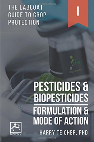 Download PESTICIDES & BIOPESTICIDES: FORMULATION & MODE OF ACTION - COLOR EDITION (THE LABCOAT GUIDE TO CROP PROTECTION) - Harald B. Teicher file in ePub