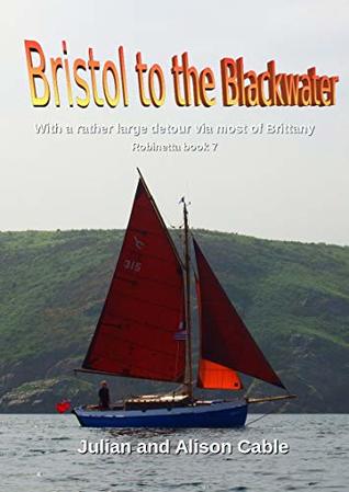 Download Bristol to the Blackwater: with a rather long detour via most of Brittany (Robinetta Book 7) - Alison Cable file in PDF