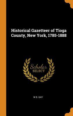 Read Historical Gazetteer of Tioga County, New York, 1785-1888 - W B Gay file in PDF