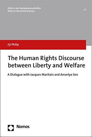 Read Online The Human Rights Discourse between Liberty and Welfare: A Dialogue with Jacques Maritain and Amartya Sen (Ethik in den Sozialwissenschaften Book 3) - Jiji Philip file in ePub