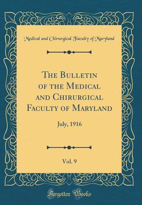 Read The Bulletin of the Medical and Chirurgical Faculty of Maryland, Vol. 9: July, 1916 (Classic Reprint) - Medical and Chirurgical Facult Maryland | ePub