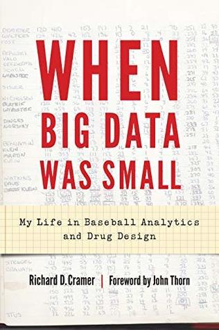 Read Online When Big Data Was Small: My Life in Baseball Analytics and Drug Design - Richard D Cramer | ePub