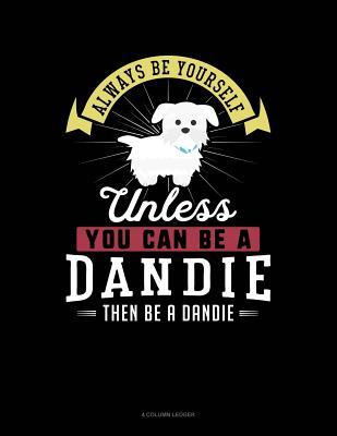 Download Always Be Yourself Unless You Can Be a Dandie Then Be a Dandie: 4 Column Ledger -  file in ePub