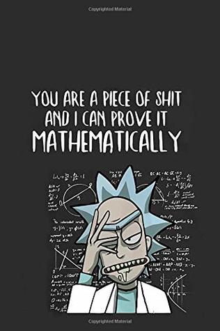 Read You Are a Piece of Shit and I Can Prove It Mathematically: Rick and Morty notebook, ideal gift for secret santa, grey journal for daily inspirations and motivation, 100 lined pages -  | ePub