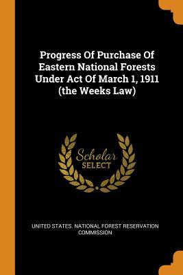 Read Progress of Purchase of Eastern National Forests Under Act of March 1, 1911 (the Weeks Law) - United States National Forest Reservati file in PDF