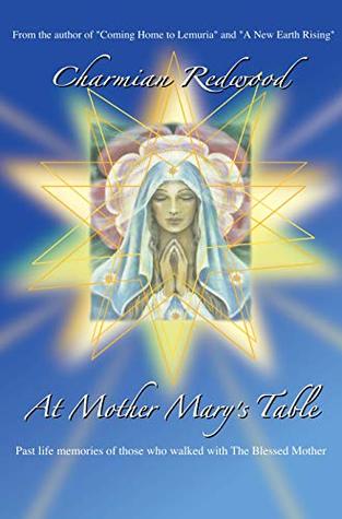 Full Download At Mother Mary's Table: Past Life Memories of those who walked with The Blessed Mother - Charmian Redwood file in PDF