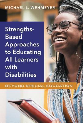 Full Download Strengths-Based Approaches to Educating All Learners with Disabilities: Beyond Special Education - Michael L. Wehmeyer | PDF