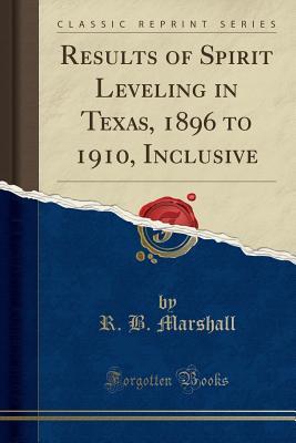 Download Results of Spirit Leveling in Texas, 1896 to 1910, Inclusive (Classic Reprint) - R.B. Marshall file in PDF