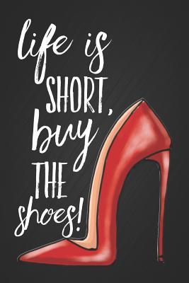 Read Online Life Is Short, Buy the Shoes!: 115 Page Dot Grid 6x 9 Blank Notepad Great Birthday Gift Idea for a Shoe Lover Shoeaholic Shopaholics Journal -  | ePub