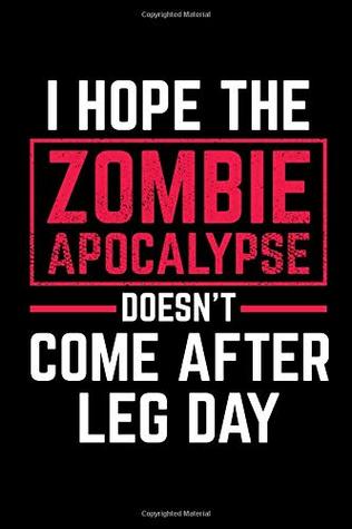 Read I Hope The Zombie Apocalypse Doesn't Come After Leg Day: A Blank Lined Journal For The Zombie Lover - Paige Cooper file in ePub