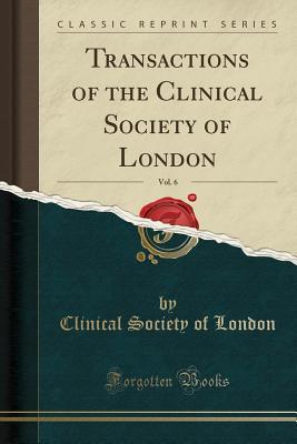 Read Online Transactions of the Clinical Society of London, Vol. 6 (Classic Reprint) - Clinical Society of London file in ePub