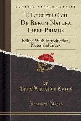 Download T. Lucreti Cari de Rerum Natura Liber Primus: Edited with Introduction, Notes and Index (Classic Reprint) - Lucretius file in ePub